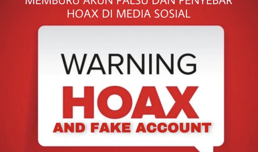 MEMBURU AKUN PALSU DAN PENYEBAR HOAX DI MEDIA SOSIAL
